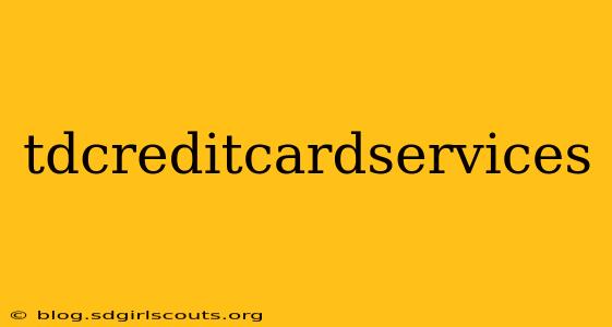 tdcreditcardservices
