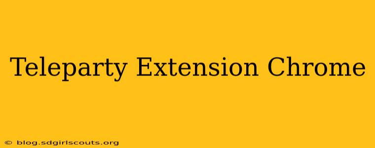 Teleparty Extension Chrome
