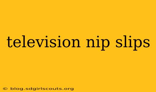 television nip slips