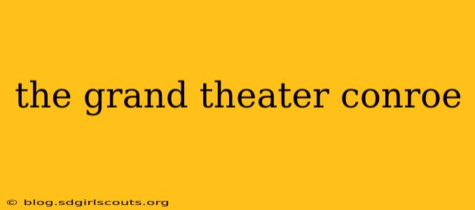 the grand theater conroe