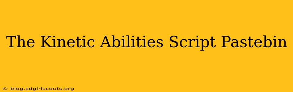 The Kinetic Abilities Script Pastebin