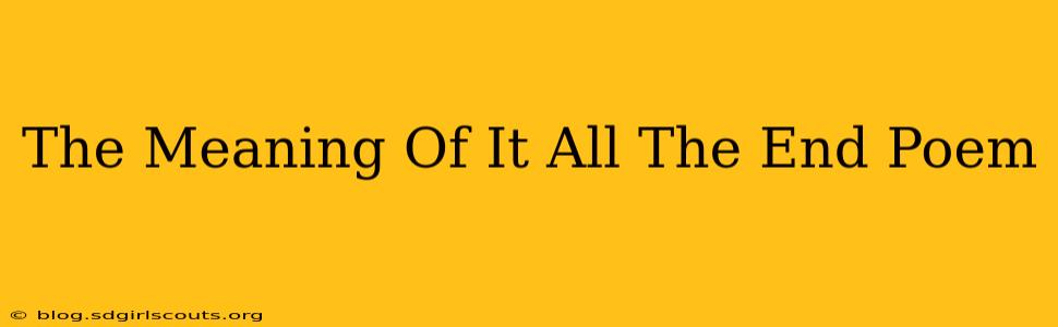 The Meaning Of It All The End Poem