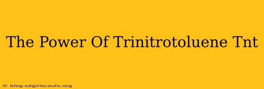 The Power Of Trinitrotoluene Tnt