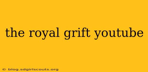 the royal grift youtube