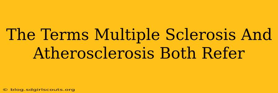 The Terms Multiple Sclerosis And Atherosclerosis Both Refer