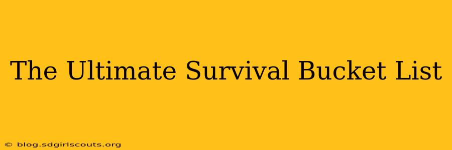 The Ultimate Survival Bucket List