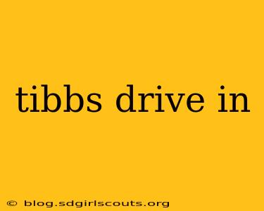 tibbs drive in