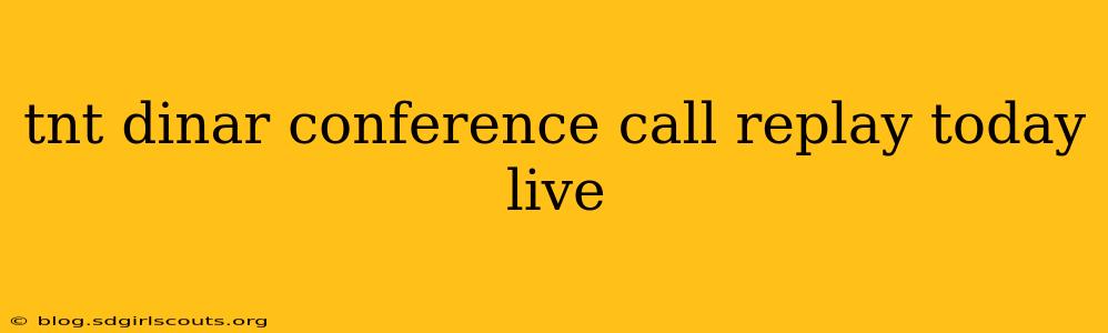 tnt dinar conference call replay today live