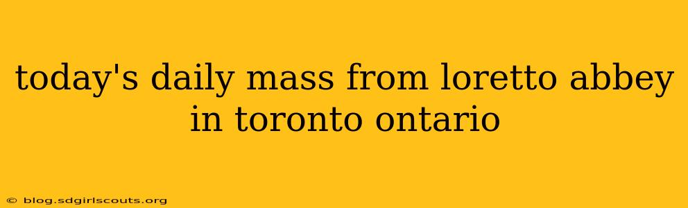 today's daily mass from loretto abbey in toronto ontario