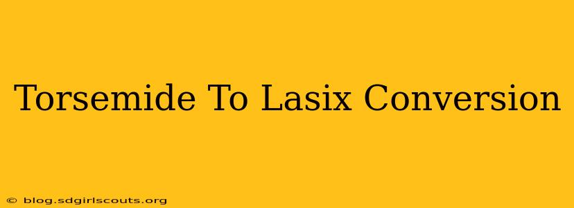 Torsemide To Lasix Conversion