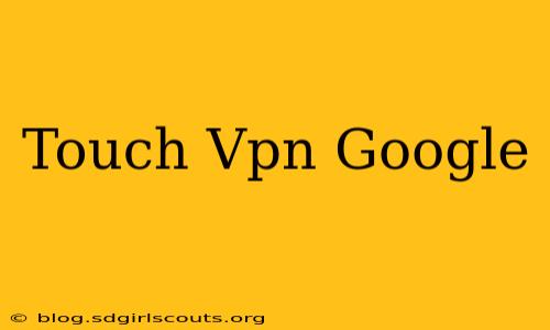 Touch Vpn Google
