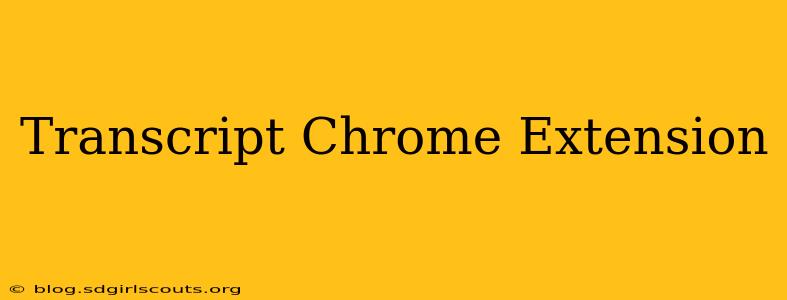 Transcript Chrome Extension
