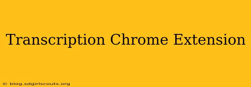 Transcription Chrome Extension
