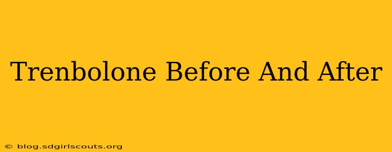 Trenbolone Before And After