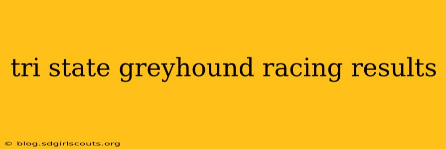 tri state greyhound racing results
