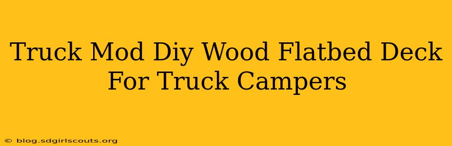 Truck Mod Diy Wood Flatbed Deck For Truck Campers
