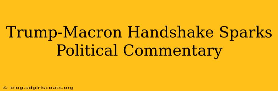 Trump-Macron Handshake Sparks Political Commentary