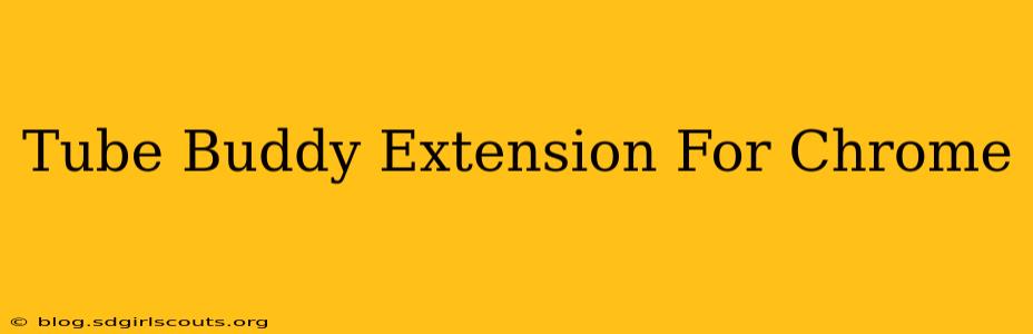 Tube Buddy Extension For Chrome