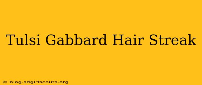 Tulsi Gabbard Hair Streak