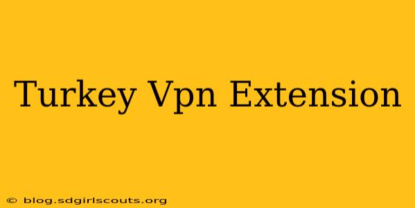 Turkey Vpn Extension