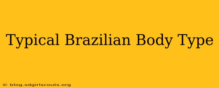 Typical Brazilian Body Type
