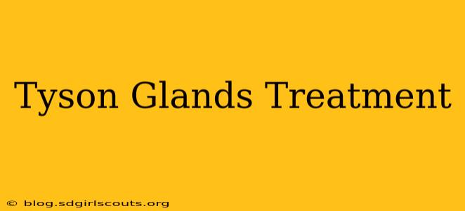 Tyson Glands Treatment