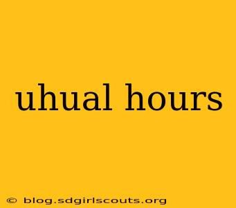 uhual hours