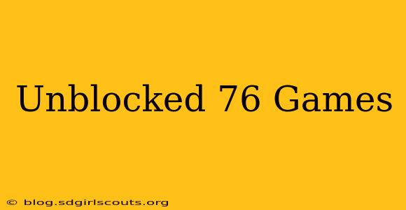 Unblocked 76 Games