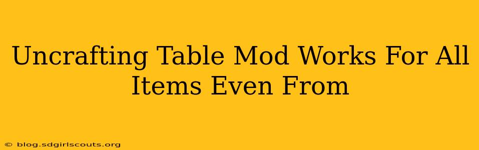 Uncrafting Table Mod Works For All Items Even From