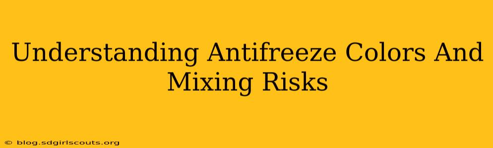 Understanding Antifreeze Colors And Mixing Risks
