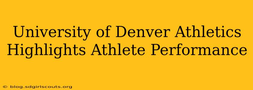University of Denver Athletics Highlights Athlete Performance