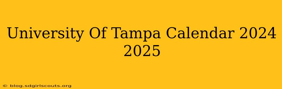 University Of Tampa Calendar 2024 2025