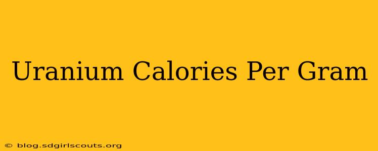 Uranium Calories Per Gram