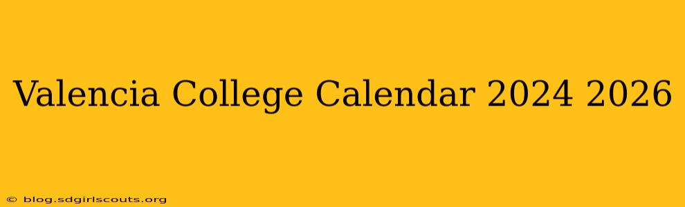 Valencia College Calendar 2024 2026