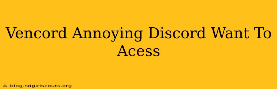 Vencord Annoying Discord Want To Acess