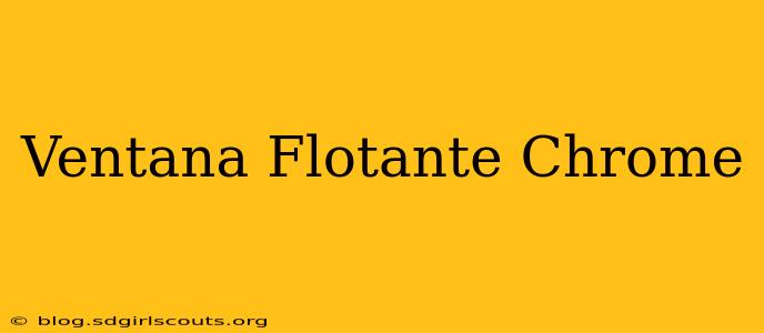 Ventana Flotante Chrome