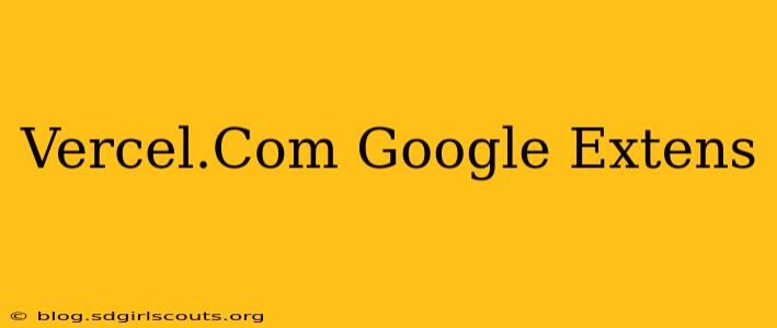 Vercel.Com Google Extens