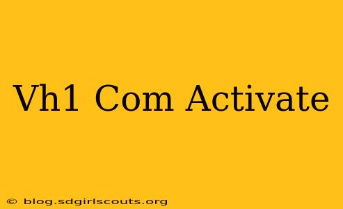 Vh1 Com Activate
