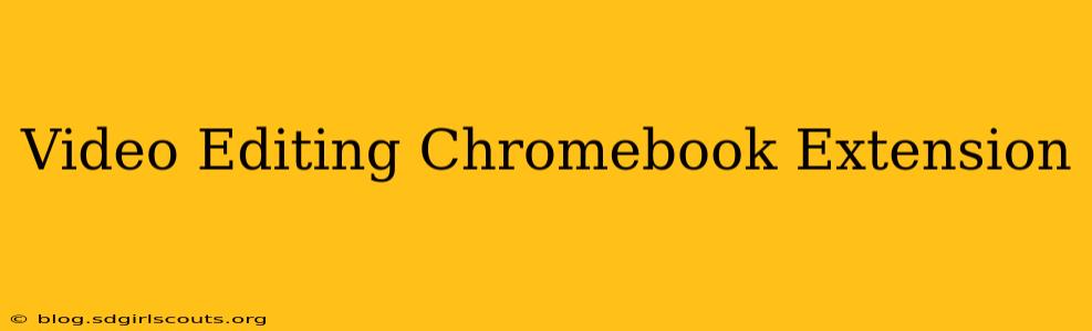 Video Editing Chromebook Extension