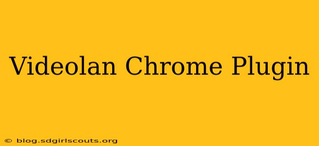 Videolan Chrome Plugin