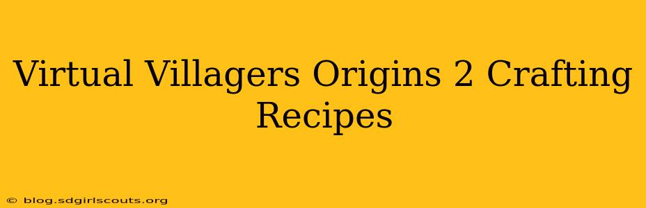 Virtual Villagers Origins 2 Crafting Recipes