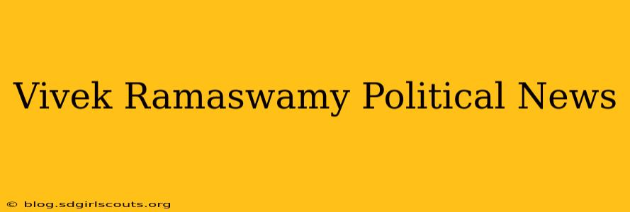 Vivek Ramaswamy Political News