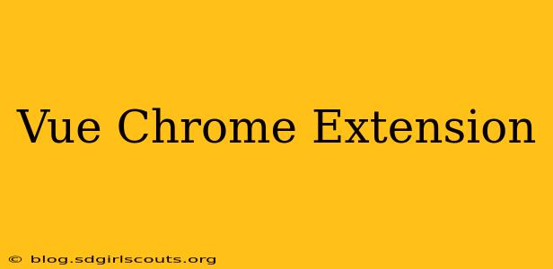 Vue Chrome Extension