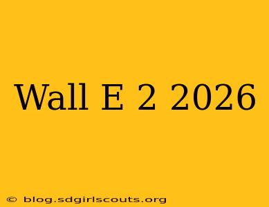 Wall E 2 2026