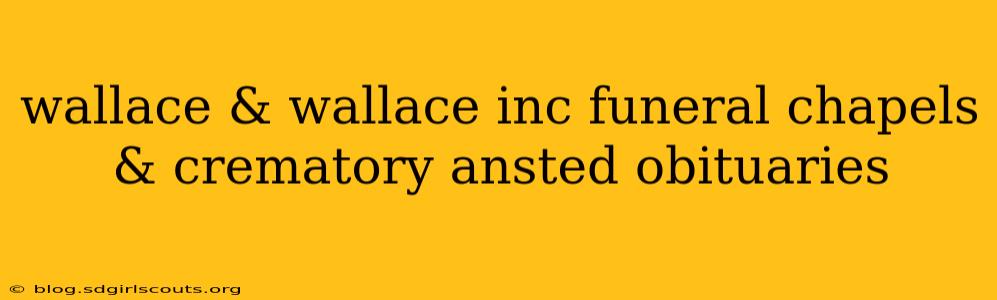 wallace & wallace inc funeral chapels & crematory ansted obituaries