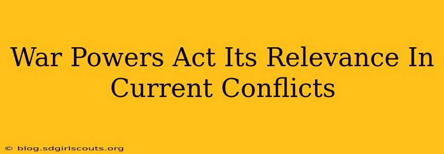 War Powers Act Its Relevance In Current Conflicts