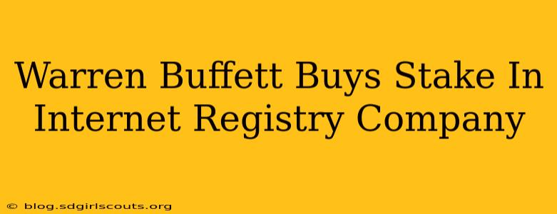 Warren Buffett Buys Stake In Internet Registry Company