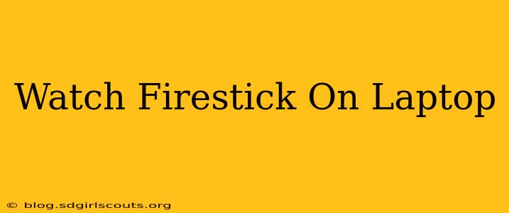 Watch Firestick On Laptop
