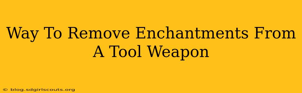 Way To Remove Enchantments From A Tool Weapon