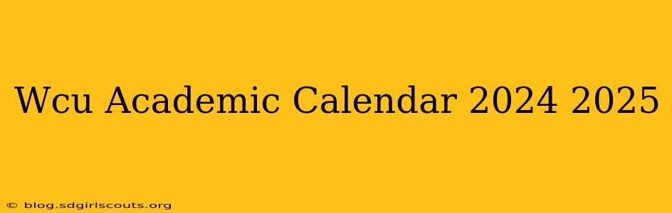 Wcu Academic Calendar 2024 2025